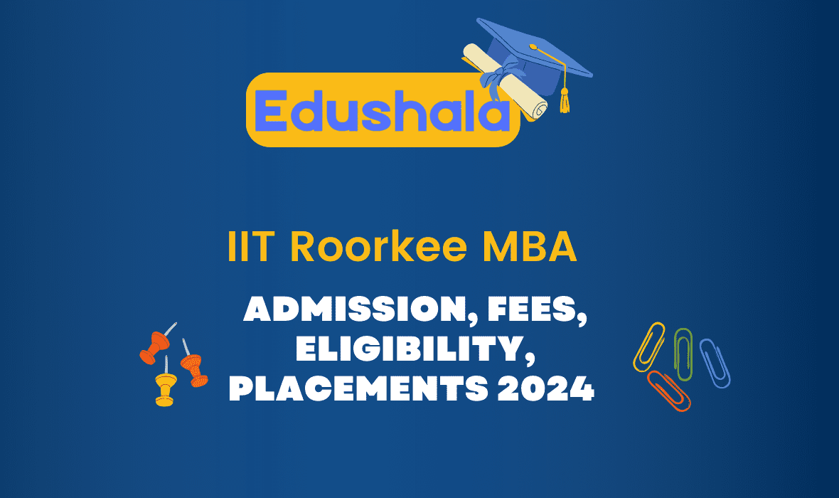 IIT Roorkee MBA Admission, Fees, Eligibility, Placements 2024