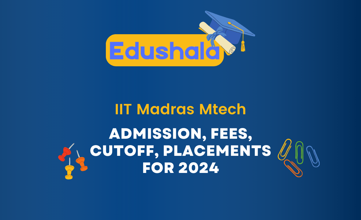 IIT Madras Mtech: Admission, Fees, Cutoff, Placements For 2024